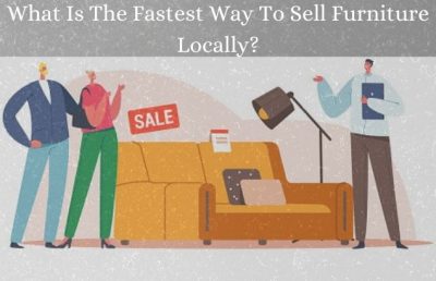 What Is The Fastest Way To Sell Furniture Locally?