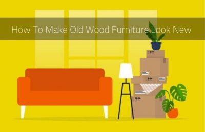 How To Make Old Wood Furniture Look New