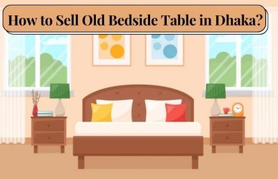 How to Sell Old Bedside Table in Dhaka?